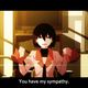 I’m not sure I’d want Ougi’s sympathy. It would probably cost my soul or something.
